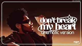 The Weeknd - Don't Break My Heart (Cinematic Version) Audio