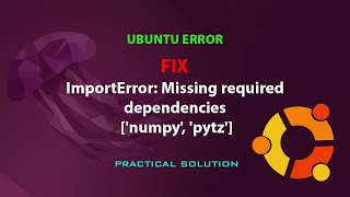 UBUNTU FIX: ImportError: Missing required dependencies ['numpy', 'pytz']