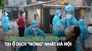 Thêm 17 ca nghi Covid-19 tại ổ dịch "Nóng" nhất Hà Nội| VTC14