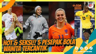 PEMAIN SEPAK BOLA WANITA TERCANTIK DAN TERSEKSI DI DUNIA | U-TOP