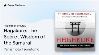 Hagakure: The Secret Wisdom of the Samurai by Yamamoto Tsunetomo · Audiobook preview