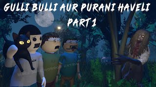 Gulli Bulli Aur Purani Haveli Part 1 | Gulli Bulli Horror Story | Make Joke Horror | Mjh