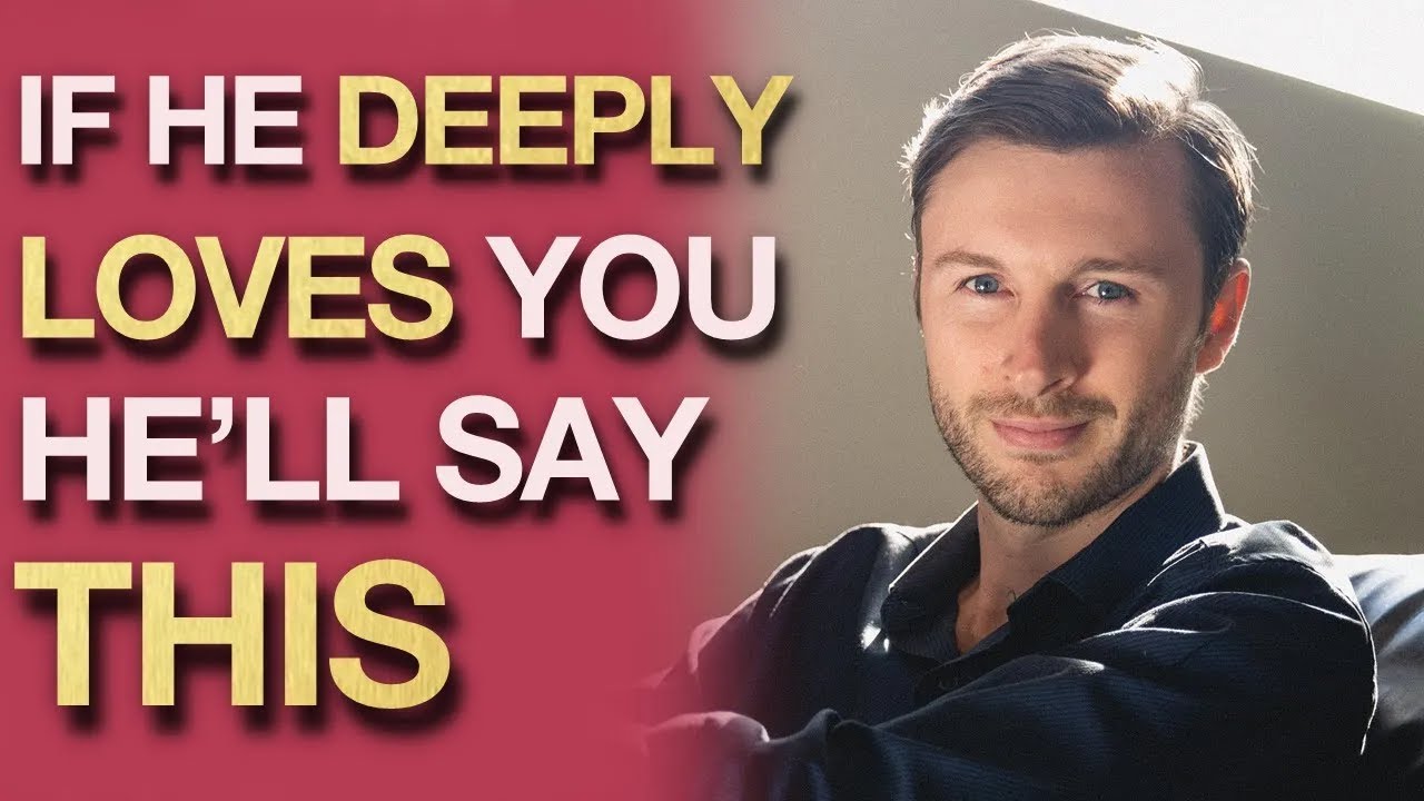 When A Man Deeply Loves You He Ll Start Saying These 5 Things Youtube