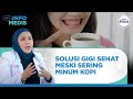 Waspada Masalah Gigi yang Menyerang Pencinta Kopi! | INFO MEDIS tvOne