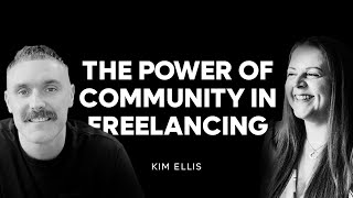 #005 The Power of Community in Freelancing with Kim Ellis