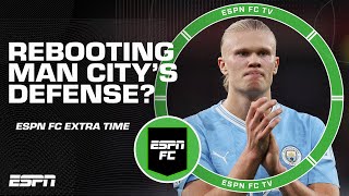 Did Erling Haaland cause Pep to reboot Man City's defensive blueprint? | ESPN FC Extra Time