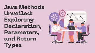 Java Methods Unveiled: Exploring Declaration, Parameters, and Return Types