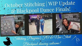 October Stitching ✨ | WIP Updates & Blackpool Dance Finals