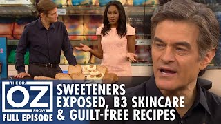 Sweeteners Exposed, B3 Skincare Benefits \u0026 Guilt-Free Recipes | Dr. Oz | S10 | Ep 48 | Full Episode