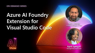 AI Show: On Demand | Azure AI Foundry extension for Visual Studio Code