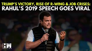 WATCH: Trumps Victory, Rise Of The Right Wing \u0026 Unemployment: Rahul Gandhi's 2019 Speech Goes Viral