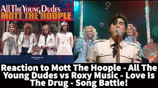 Reaction to Mott The Hoople - All The Young Dudes vs Roxy Music - Love Is The Drug - Song Battle!
