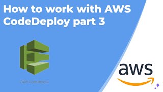How to work with AWS CodeDeploy part 3
