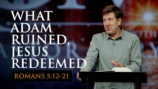 What Adam Ruined, Jesus Redeemed  |  Romans 5:12-21  |  Gary Hamrick