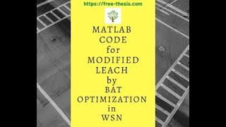 MATLAB code for Modified LEACH with optimization in WSN free thesis