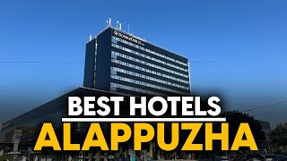 Best Hotels In Alappuzha, India - Top 5 Picks For Any Budget