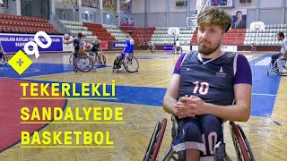 Tekerlekli sandalye basketbolu ile değişen hayat