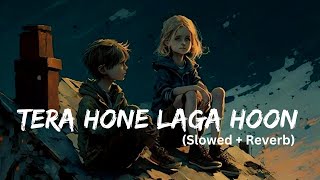 Tera Hone Laga Hoon [Slowed+Reverb] | Atif Aslam | Lofi | s2 lofi