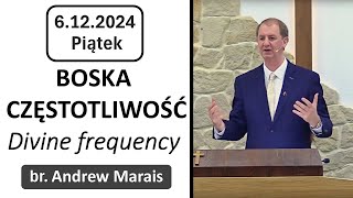 06.12.2024 - Piątek - Boska częstotliwość . Divine frequency - br. Andrew Marais