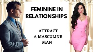 How to be Feminine in a Relationship ? Attract a Masculine man
