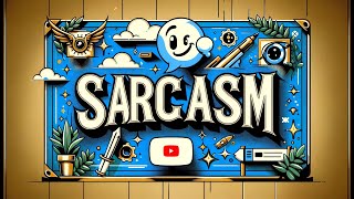 Sarcasm Explained: Secret Language of Humour | Sarcasm 101 | Mastering Sarcasm | Crafting Sarcasm