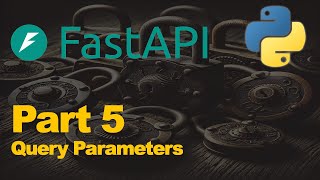 FastAPI Tutorial E5 - Query Parameters