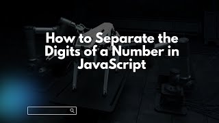 How to Separate the Digits of a Number in JavaScript