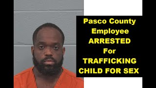 Pasco County Clerk of Courts Employee JARVIS TUCKER ARRESTED For HUMAN TRAFFICKING 17 Year Old CHILD