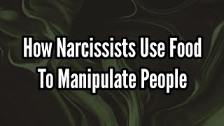 How Narcissists Use Food to Manipulate People