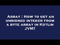 Array : How to get an unsigned integer from a byte array in Kotlin JVM?