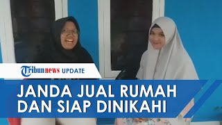 Pengakuan Janda yang Jual Rumah dan Bersedia Dipersunting sang Pembeli Siap Dilamar Bila Berjodoh