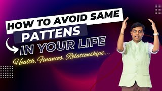 Avoid Repeating Problems In Life - CHANGE PATTERNS !