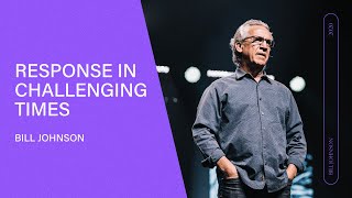 Response During Challenging Times - Bill Johnson (Full Sermon) | March 2020