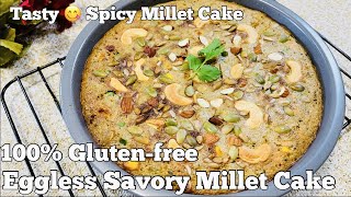 Spicy Millet Cake | Tasty \u0026 Healthy Eggless Savory Millet Cake |Diabetic Friendly/Diet Birthday Cake