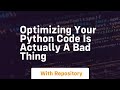 Optimizing your python code is actually a bad thing