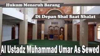 Hukum Menaruh Barang di Depan Shaf Saat Shalat | Al Ustadz Muhammad Umar As Sewed