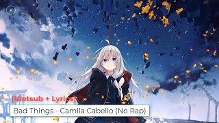 [Vietsub + Lyrics] Bad Things - Camila Cabello (No Rap)