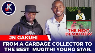 J.N GAKUHI -THE NEXT DEMATHEW - FROM A GARBAGE COLLECTOR TO THE BEST  MUGITHI YOUNG STAR.