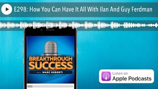 E298: How You Can Have It All With Ilan And Guy Ferdman