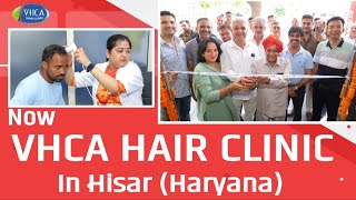 VHCA Now in Hisar! Grand Opening of VHCA Hair Clinic Franchise! World's First Ayurvedic Hair Clinic!