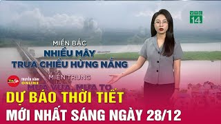 Cập Nhật Dự báo Thời tiết ngày 28/12 Khu vực Hà Nội trời rét, nhiệt độ thấp nhất 11 độ C