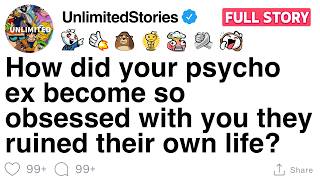 How did your psycho ex become so obsessed with you they ruined their own life? [FULL STORY]
