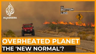 Is an overheated planet the ‘new normal’? | The Bottom Line