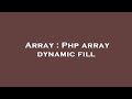 Array : Php array dynamic fill
