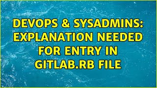 DevOps & SysAdmins: Explanation needed for entry in gitlab.rb file