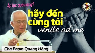 Làm sao thoát khỏi gánh nặng áp lực 💥 Venite ad me 🕊️ Cha Phạm Quang Hồng