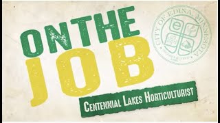 On The Job - Centennial Lakes Park Horticulturist - July 2022