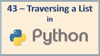 43 - Traversing a list in python using for and while loops explained