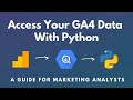 Access Your Google Analytics 4 Data With Python: A Guide For Marketing Analysts