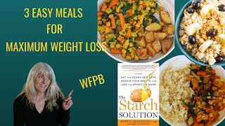 3 Easy Meals For Maximum Weight Loss/ WFPB / Starch Solution